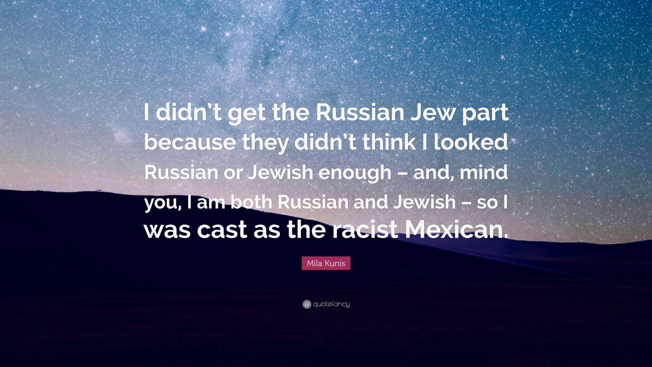 Mila Kunis Quote “I didn’t get the Russian Jew part because they