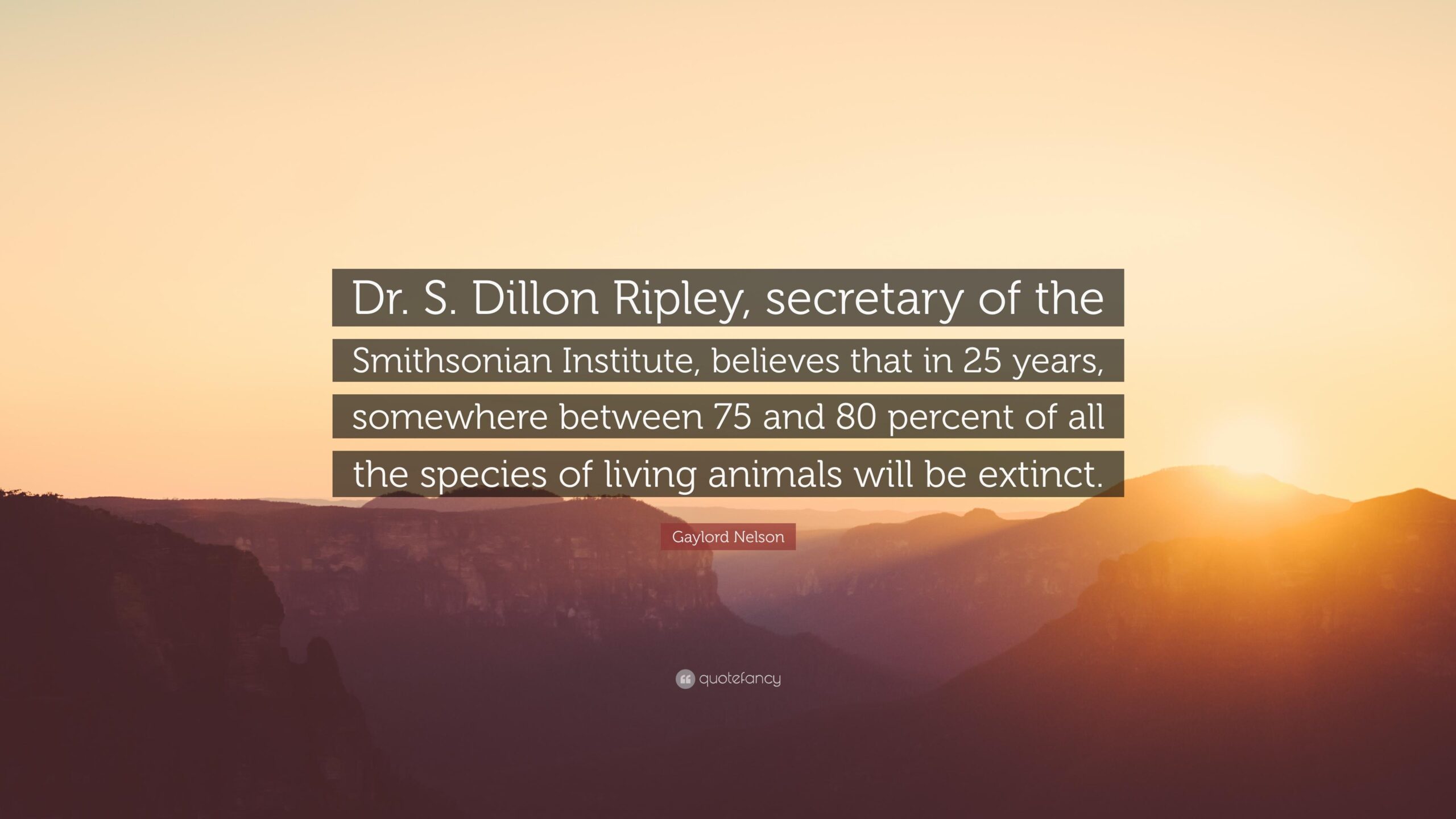 Gaylord Nelson Quote “Dr S Dillon Ripley, secretary of the