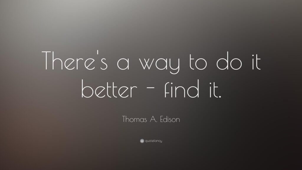 Thomas A Edison Quote “There’s a way to do it better