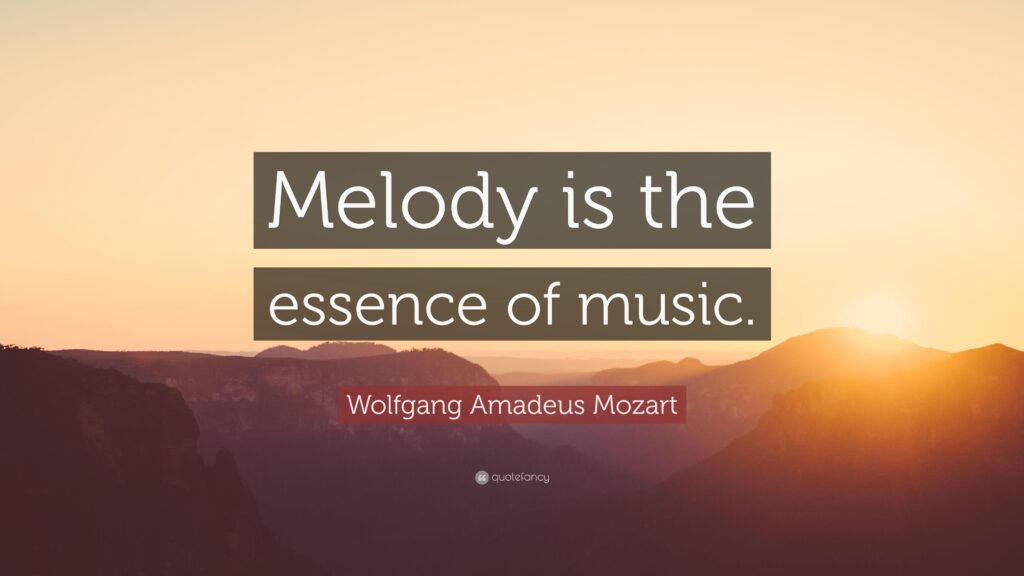 Wolfgang Amadeus Mozart Quote “Melody is the essence of music