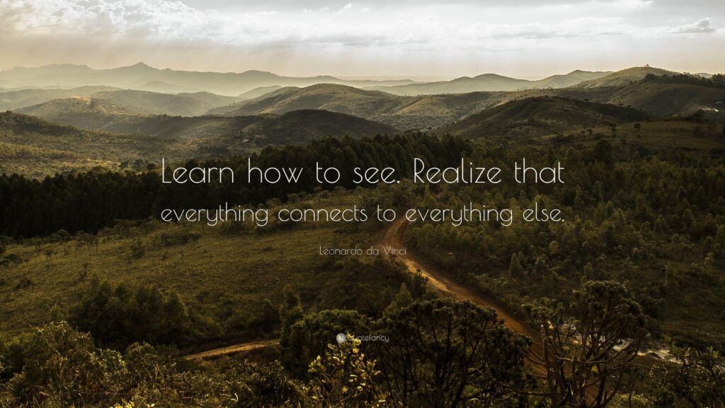 Leonardo da Vinci Quote “Learn how to see Realize that everything