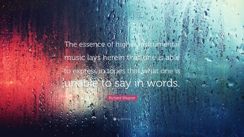 Richard Wagner Quote “The essence of higher instrumental music lays