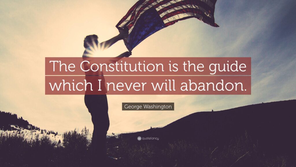 George Washington Quote “The Constitution is the guide which I