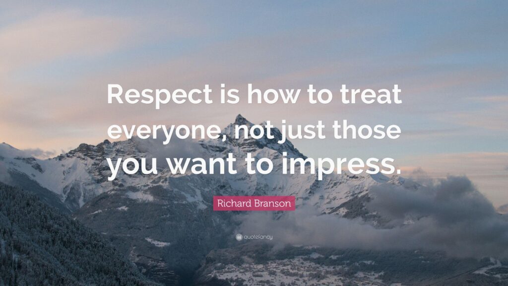 Richard Branson Quote “Respect is how to treat everyone, not just