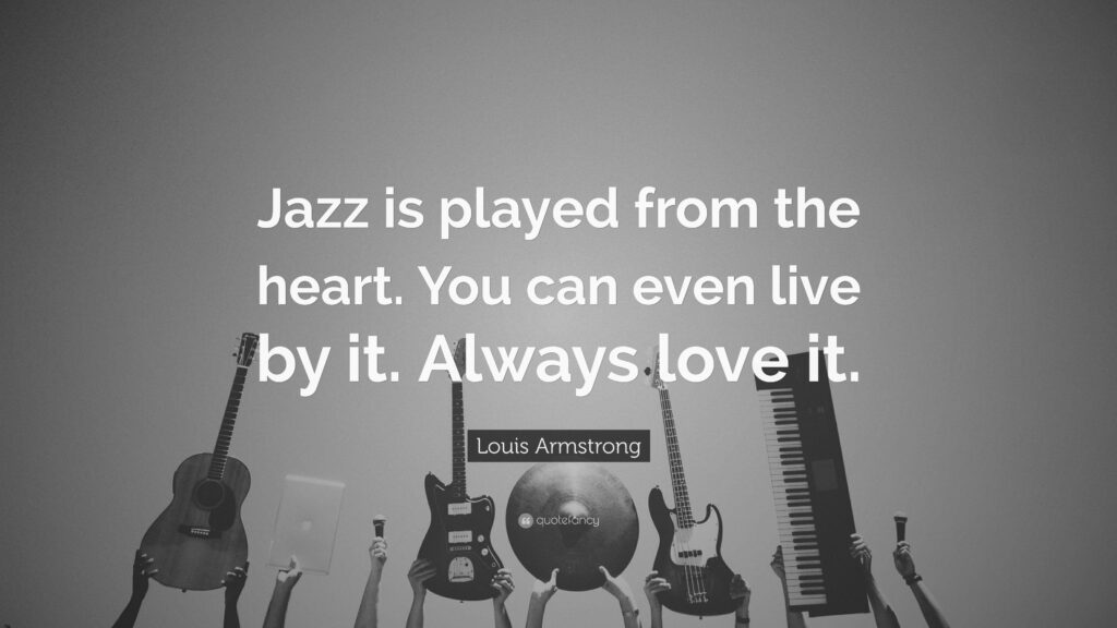 Louis Armstrong Quote “Jazz is played from the heart You can even