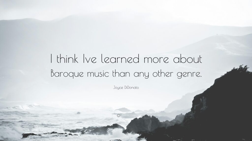 Joyce DiDonato Quote “I think Ive learned more about Baroque music