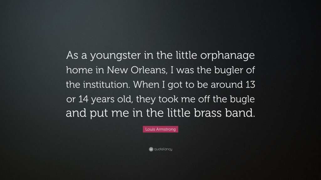 Louis Armstrong Quote “As a youngster in the little orphanage home