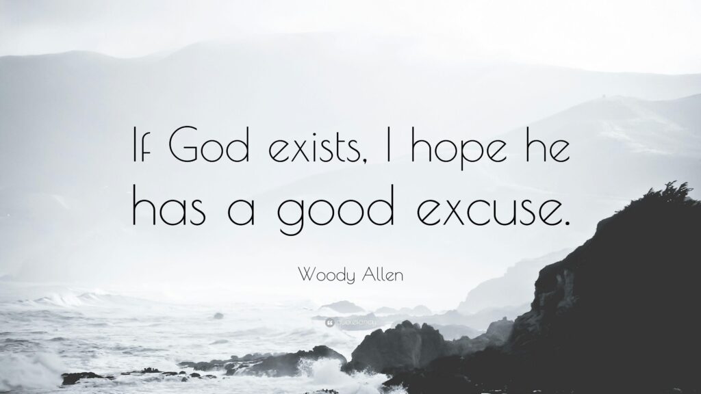 Woody Allen Quote “If God exists, I hope he has a good excuse
