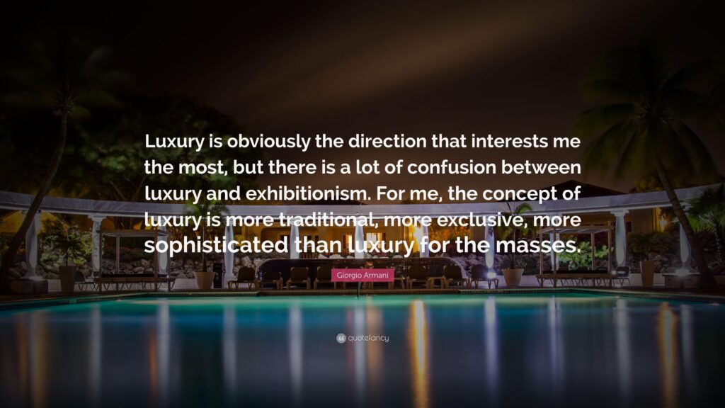 Giorgio Armani Quote “Luxury is obviously the direction that