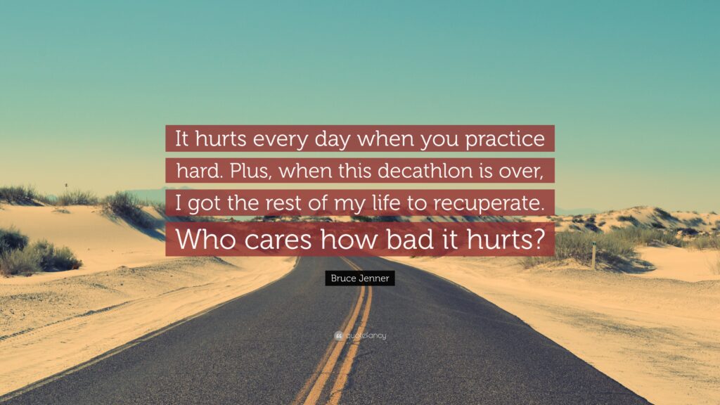 Bruce Jenner Quote “It hurts every day when you practice hard Plus