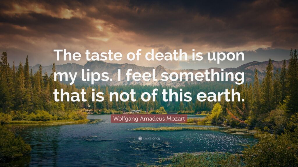 Wolfgang Amadeus Mozart Quote “The taste of death is upon my lips