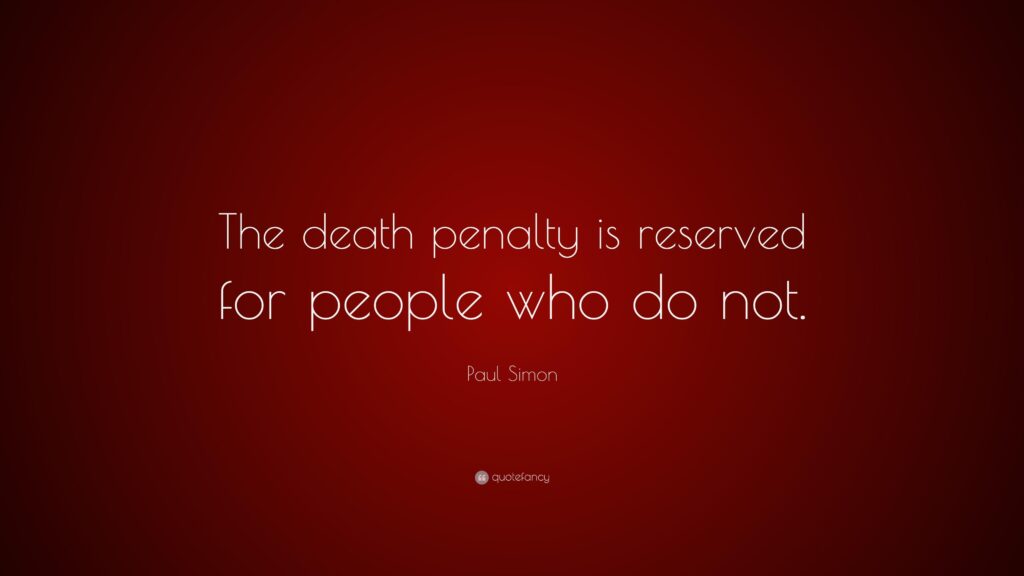 Paul Simon Quote “The death penalty is reserved for people who do