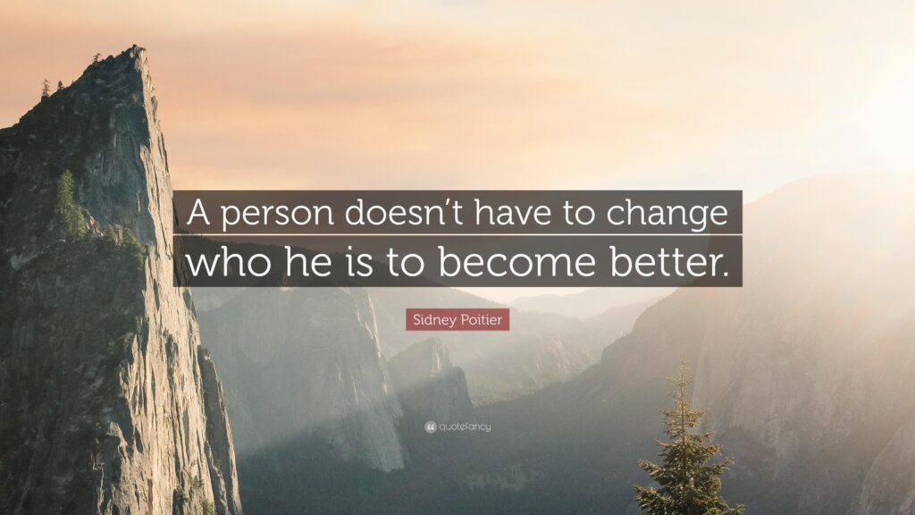 Sidney Poitier Quote “A person doesn’t have to change who he is to