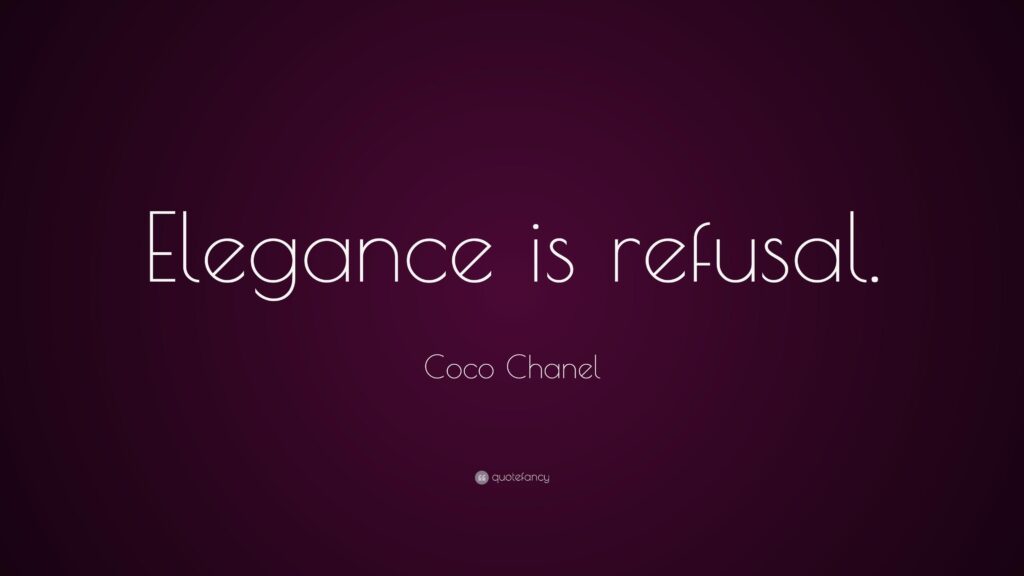 Coco Chanel Quote “Elegance is refusal”