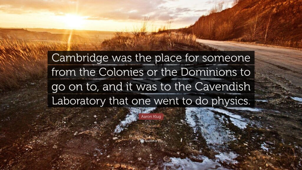 Aaron Klug Quote “Cambridge was the place for someone from the