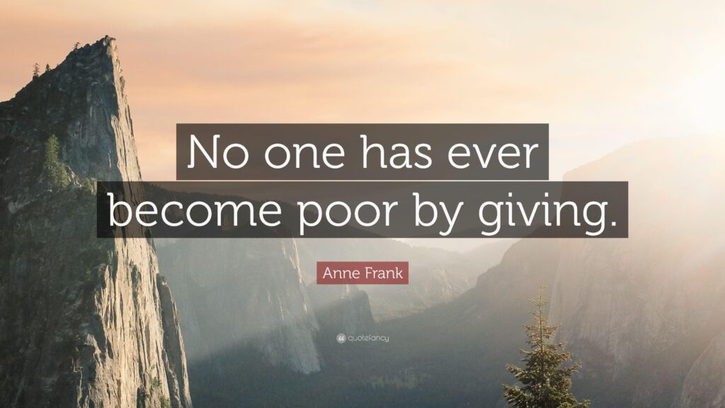 Anne Frank Quote “No one has ever become poor by giving”
