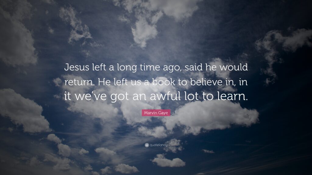 Marvin Gaye Quote “Jesus left a long time ago, said he would return
