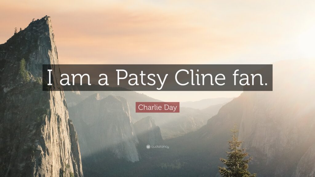 Charlie Day Quote “I am a Patsy Cline fan”