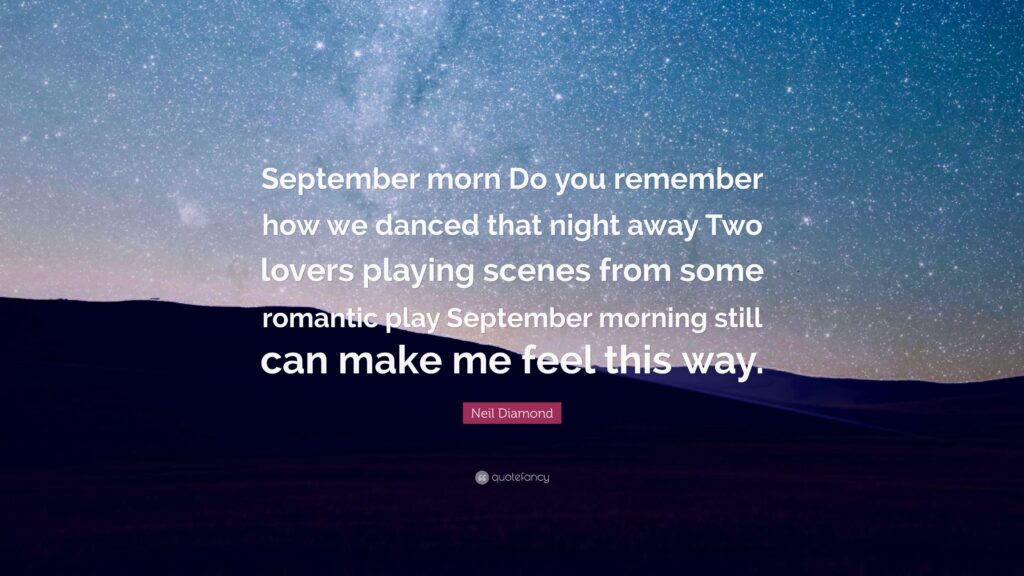 Neil Diamond Quote “September morn Do you remember how we danced