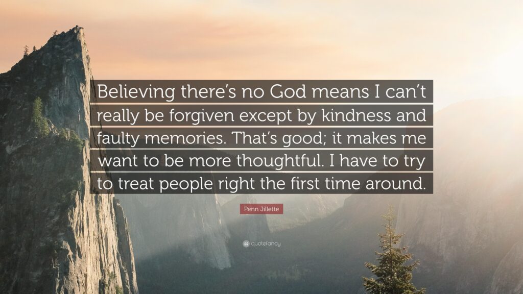 Penn Jillette Quote “Believing there’s no God means I can’t really