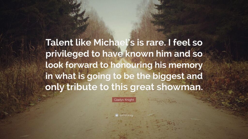Gladys Knight Quote “Talent like Michael’s is rare I feel so