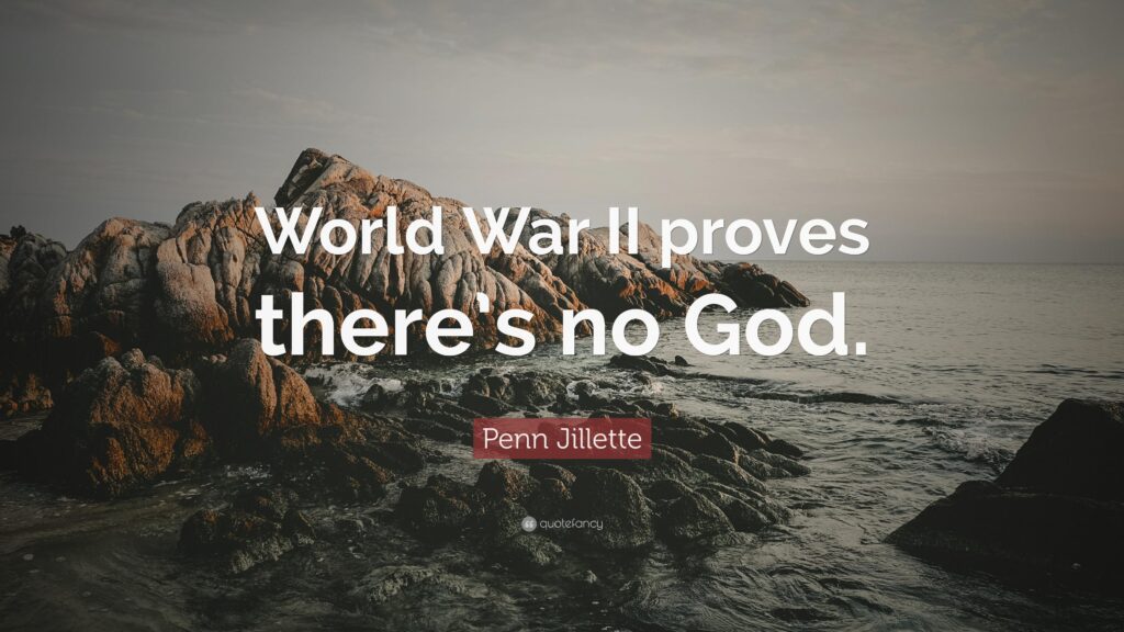 Penn Jillette Quote “World War II proves there’s no God”