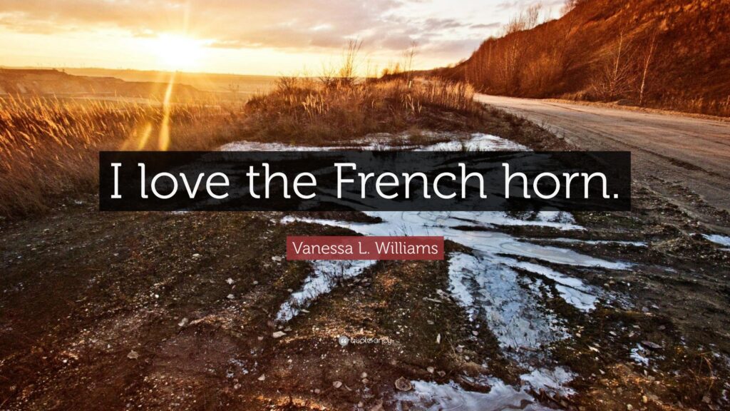 Vanessa L Williams Quote “I love the French horn”