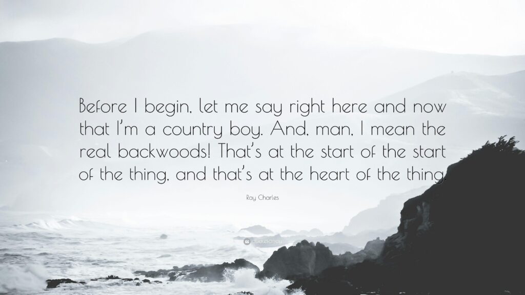 Ray Charles Quote “Before I begin, let me say right here and now