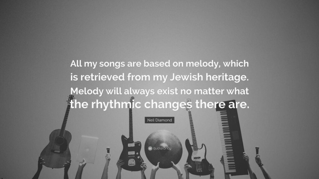 Neil Diamond Quote “All my songs are based on melody, which is