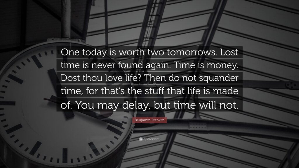 Benjamin Franklin Quote “One today is worth two tomorrows Lost