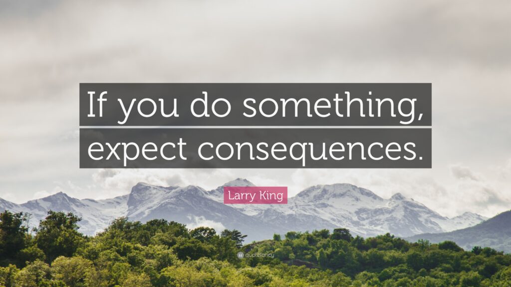 Larry King Quote “If you do something, expect consequences”