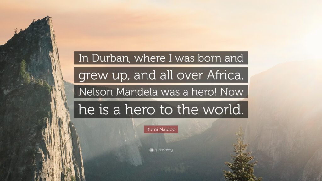 Kumi Naidoo Quote “In Durban, where I was born and grew up, and all