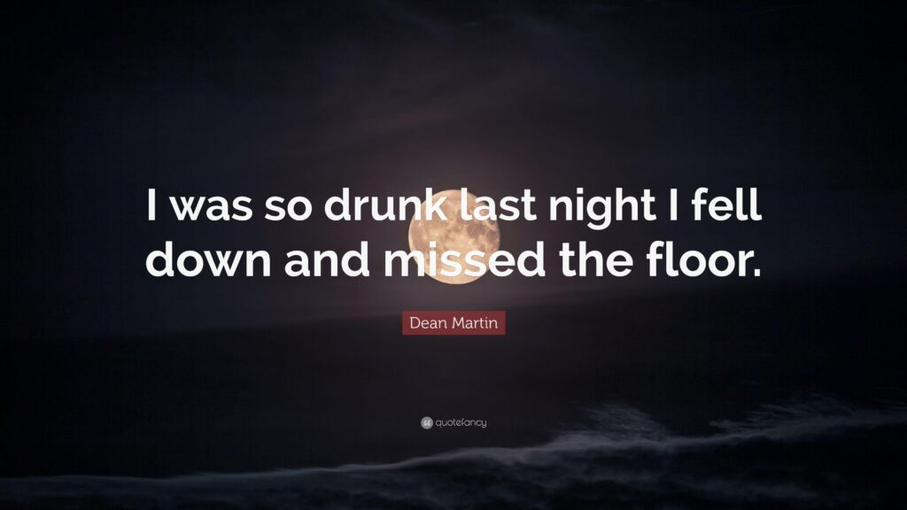 Dean Martin Quote “I was so drunk last night I fell down and missed