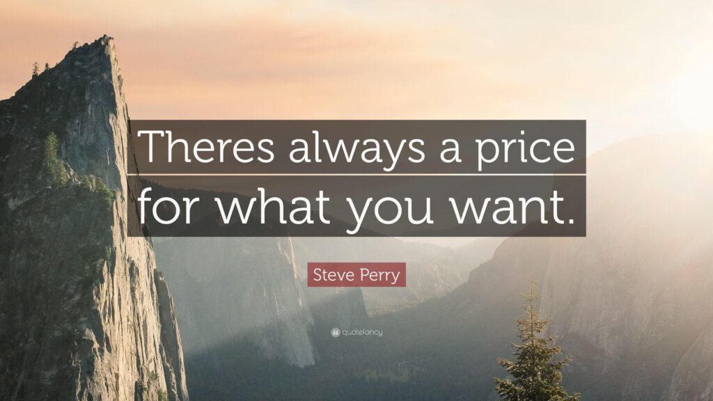 Steve Perry Quote “Theres always a price for what you want”