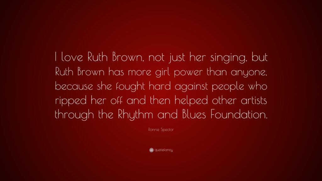 Ronnie Spector Quote “I love Ruth Brown, not just her singing, but