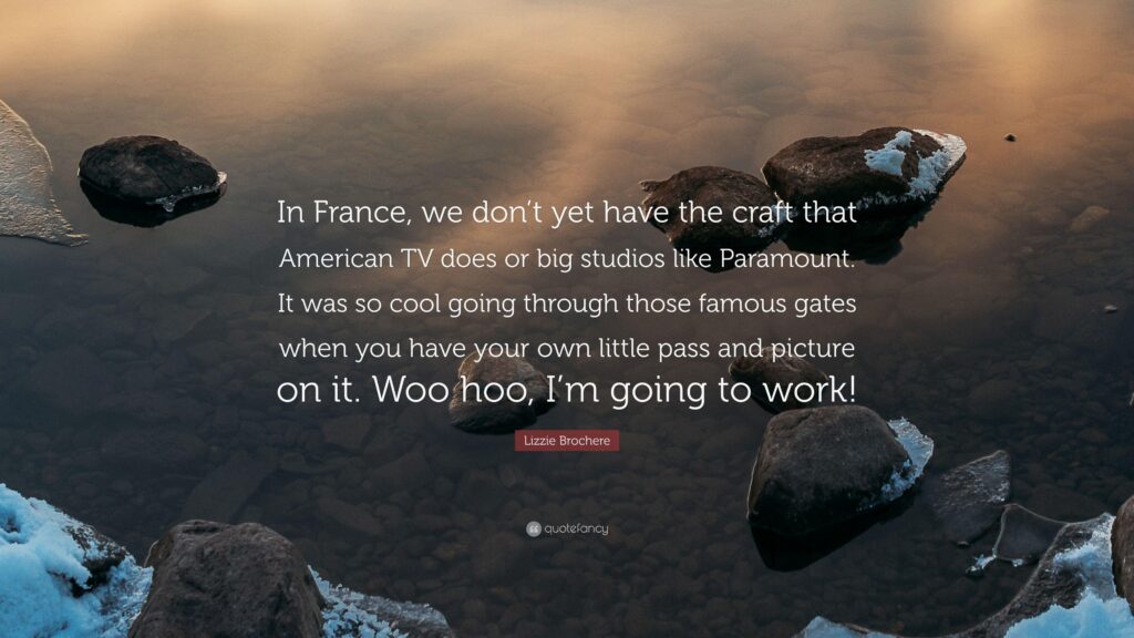 Lizzie Brochere Quote “In France, we don’t yet have the craft that