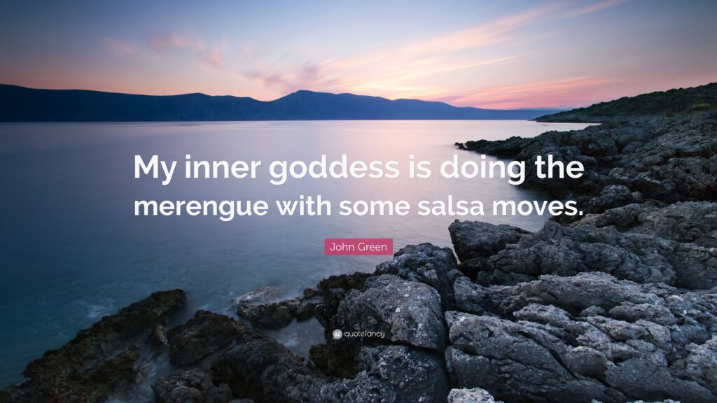 John Green Quote “My inner goddess is doing the merengue with some