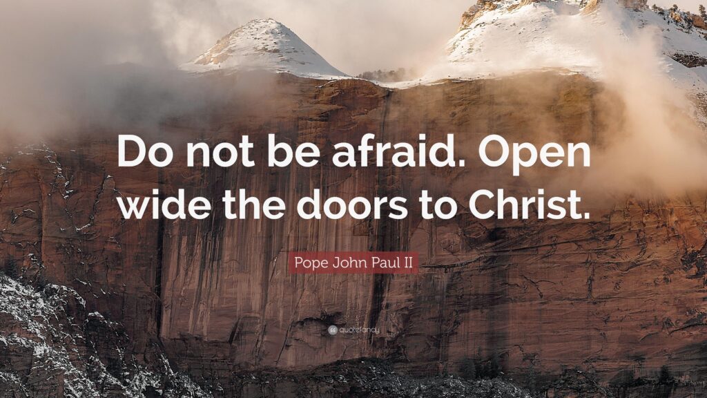 Pope John Paul II Quote “Do not be afraid Open wide the doors to