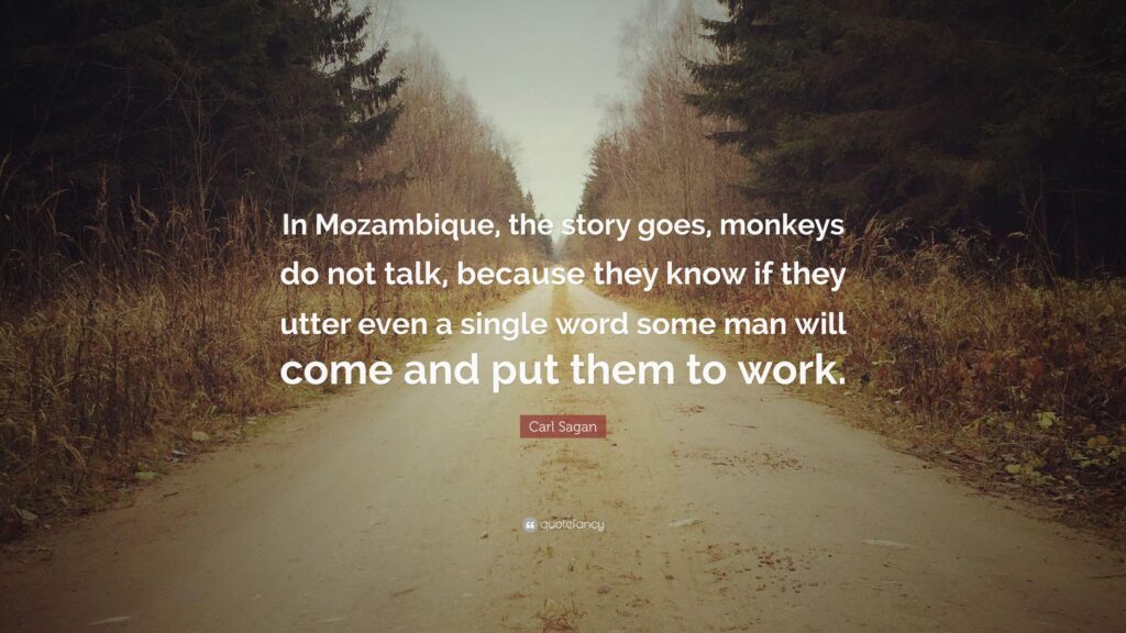 Carl Sagan Quote “In Mozambique, the story goes, monkeys do not