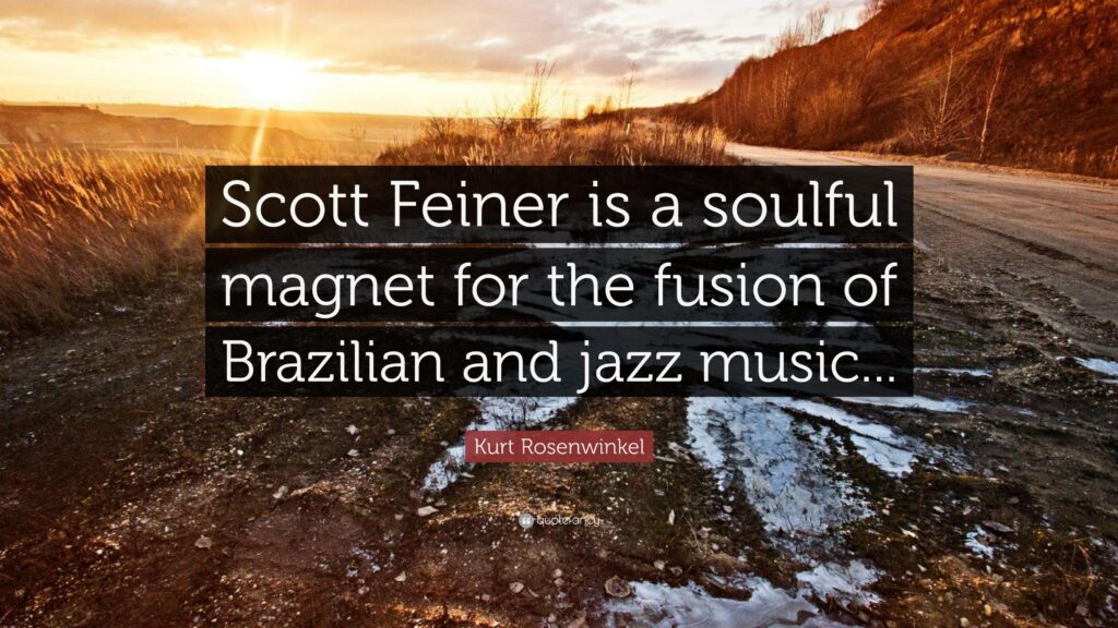 Kurt Rosenwinkel Quote “Scott Feiner is a soulful magnet for the