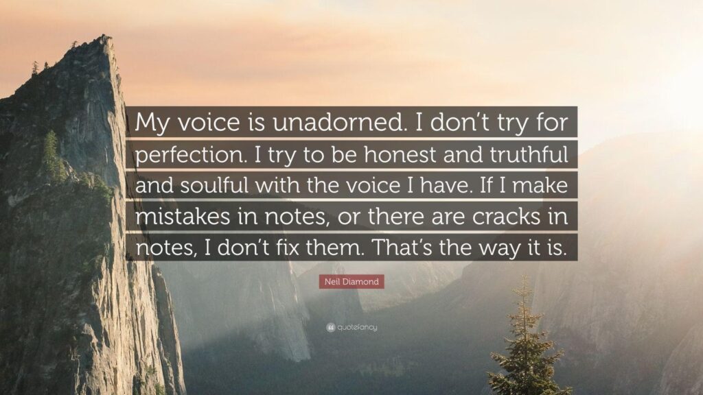 Neil Diamond Quote “My voice is unadorned I don’t try for