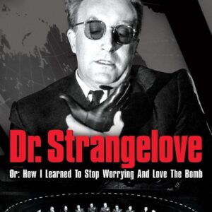 Dr. Strangelove Or: How I Learned To Stop Worrying And Love The Bomb