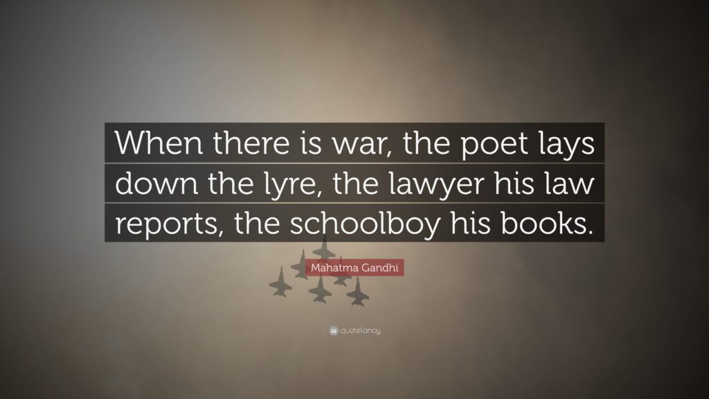 Mahatma Gandhi Quote “When there is war, the poet lays down the