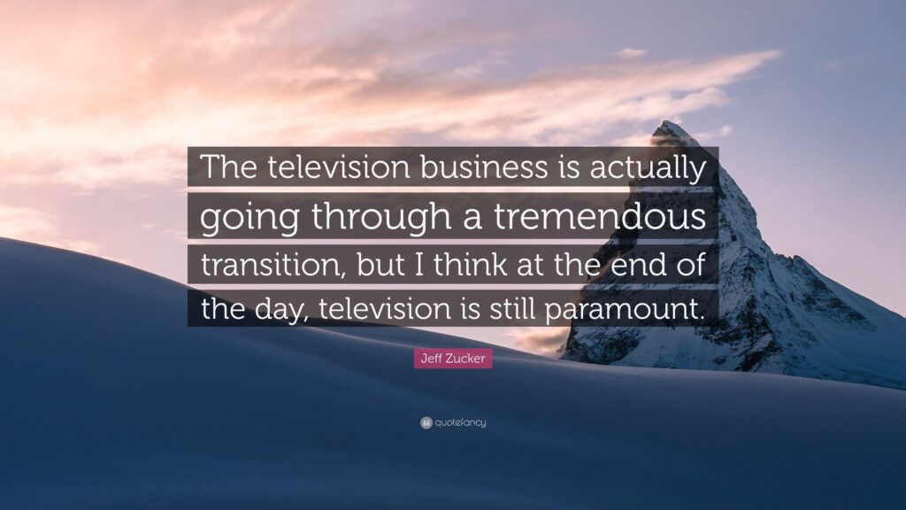 Jeff Zucker Quote “The television business is actually going
