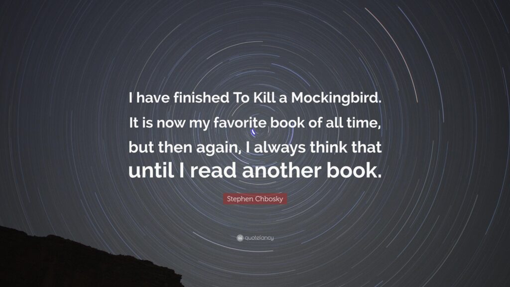 Stephen Chbosky Quote “I have finished To Kill a Mockingbird It is