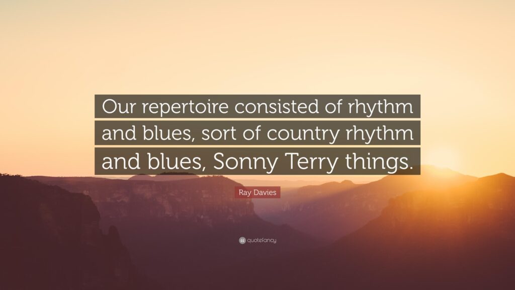 Ray Davies Quote “Our repertoire consisted of rhythm and blues