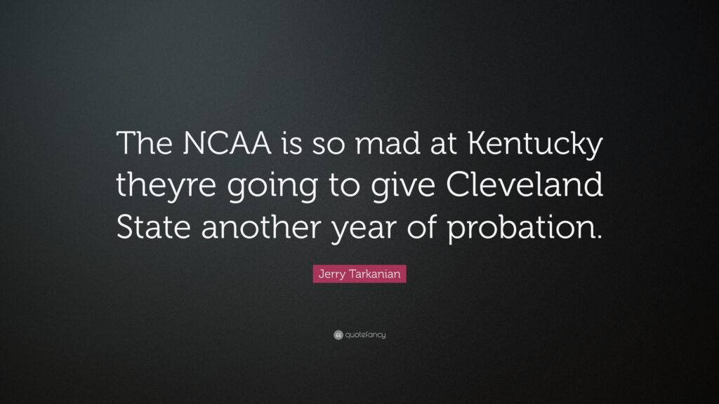 Jerry Tarkanian Quote “The NCAA is so mad at Kentucky theyre going