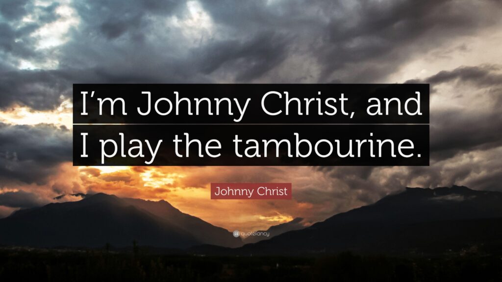 Johnny Christ Quote “I’m Johnny Christ, and I play the tambourine