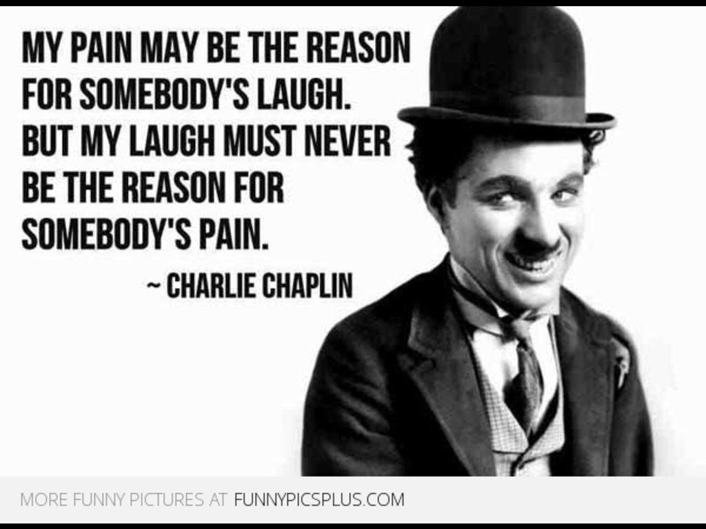 Charlie Chaplin Quote Reason For Somebodys Laugh Picture