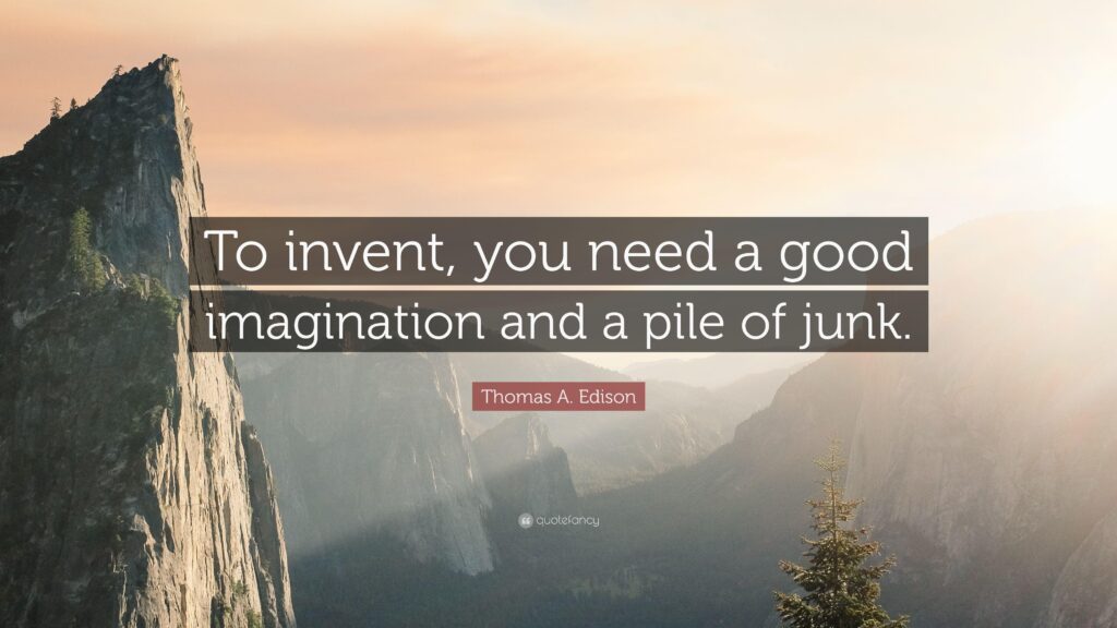 Thomas A Edison Quote “To invent, you need a good imagination